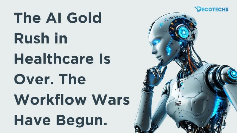 The AI Gold Rush in Healthcare Is Over. The Workflow Wars Have Begun