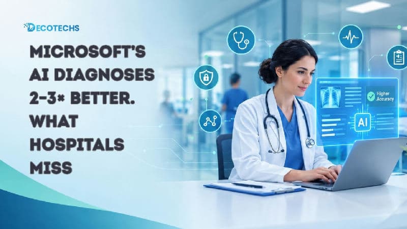 Microsoft’s AI Diagnoses 2–3× Better. What Hospitals Miss